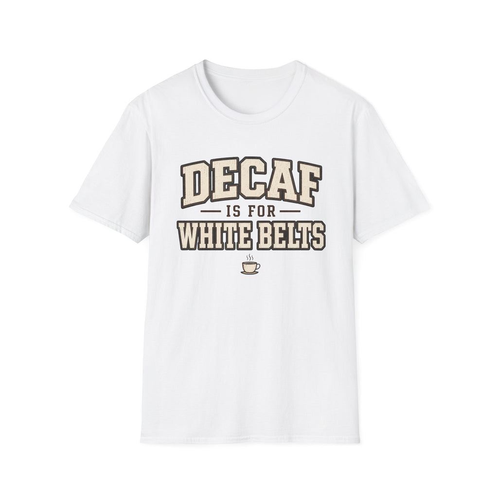 Decaf for White belts T-Shirt