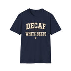 Decaf for White belts T-Shirt