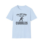 Here For The Cuddles T-Shirt