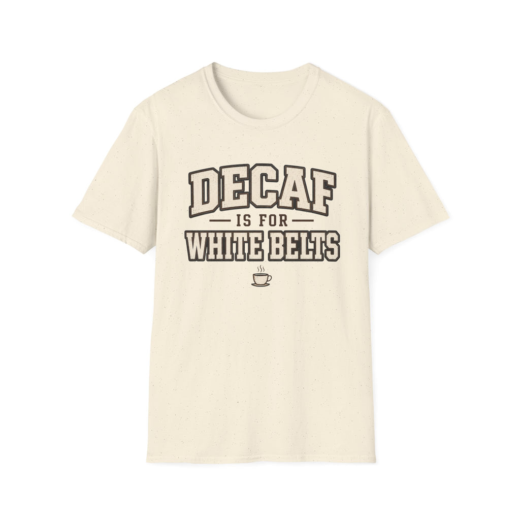 Decaf for White belts T-Shirt