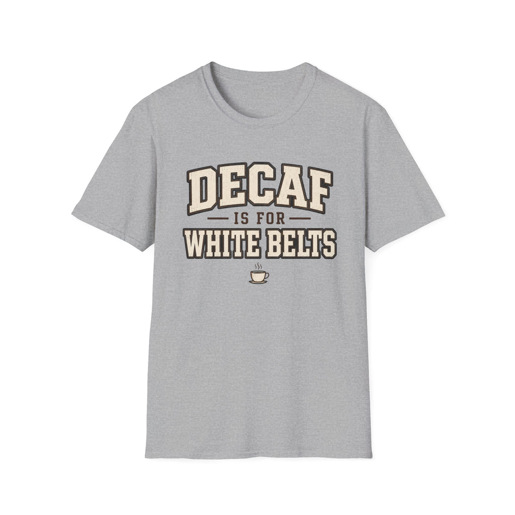 Decaf for White belts T-Shirt