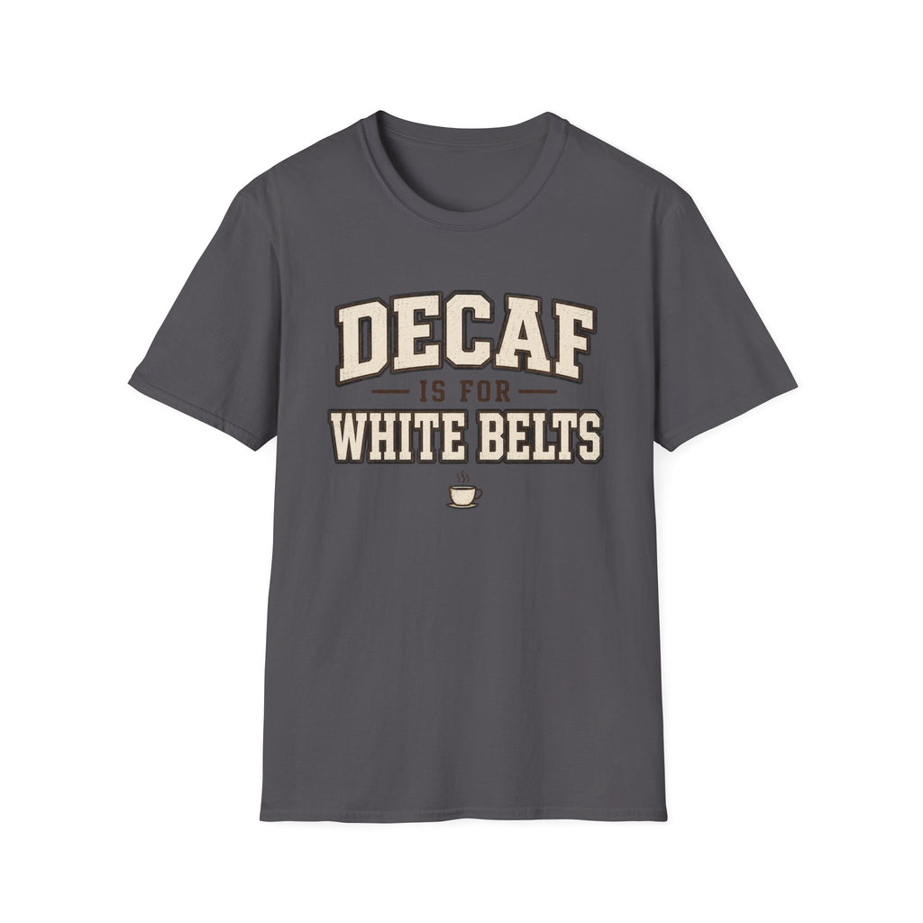 Decaf for White belts T-Shirt