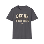 Decaf for White belts T-Shirt