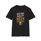 Acai in the morning beer T-Shirt