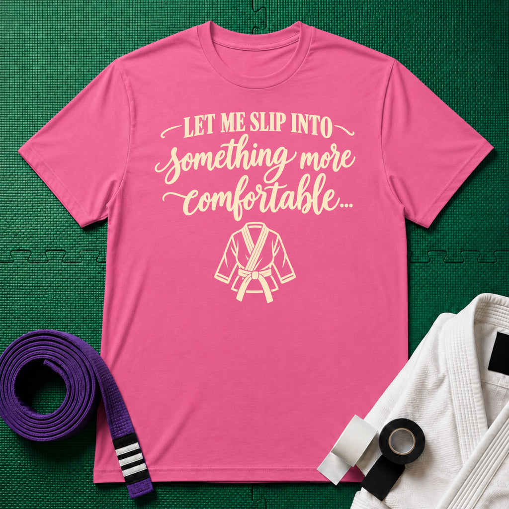 Let Me Slip Into Something More Comfortable T-Shirt, Azalea
