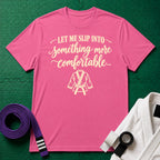 Let Me Slip Into Something More Comfortable T-Shirt, Azalea