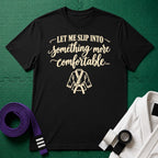 Let Me Slip Into Something More Comfortable T-Shirt, Black