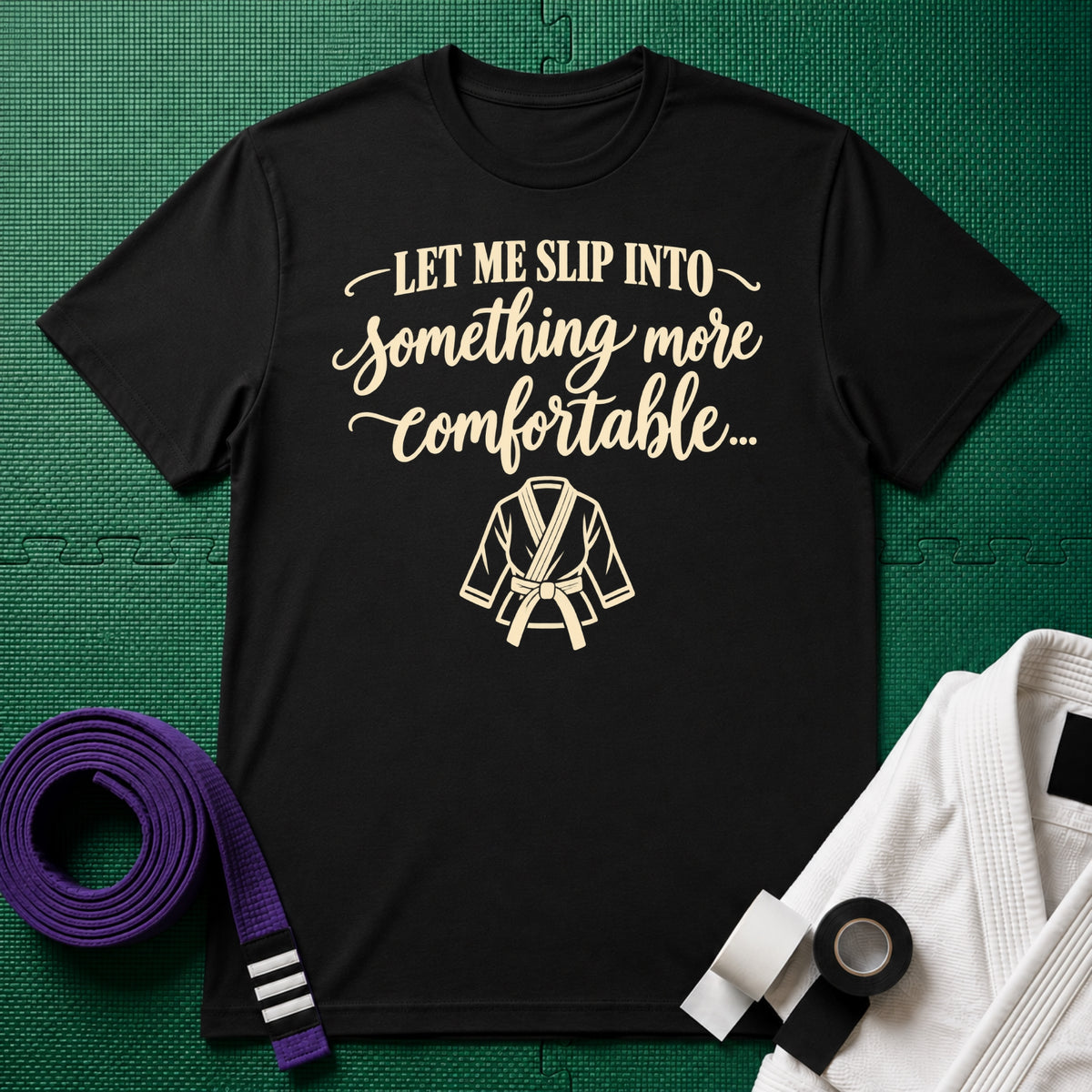 Let Me Slip Into Something More Comfortable T-Shirt, Black