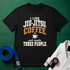 I Like Jiu-Jitsu, Coffee and Maybe Three People T-Shirt in Black