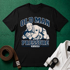 Old Man Pressure T-Shirt