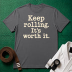 Keep Rolling, It's Worth It Vintage T-Shirt