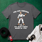 You Are Enough T-Shirt