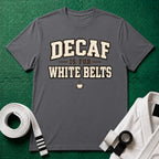 Decaf for White belts T-Shirt
