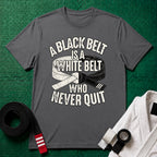 A Black Belt Is a White Belt Who Never Quit T-Shirt in Charcoal