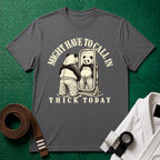 Might Have to Call In Thick Today T-Shirt in Charcoal