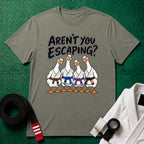 Aren't You Escaping T-Shirt