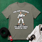 You Are Enough T-Shirt