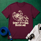 Don't Rush Me T-Shirt in Maroon