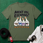 Aren't You Escaping T-Shirt