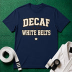 Decaf for White belts T-Shirt