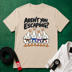 Aren't You Escaping T-Shirt