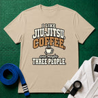 I Like Jiu-Jitsu, Coffee and Maybe Three People T-Shirt in Sand