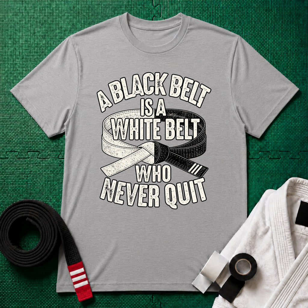 A Black Belt Is a White Belt Who Never Quit T-Shirt in Sport Grey