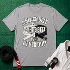 A Black Belt Is a White Belt Who Never Quit T-Shirt in Sport Grey