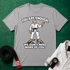 You Are Enough T-Shirt