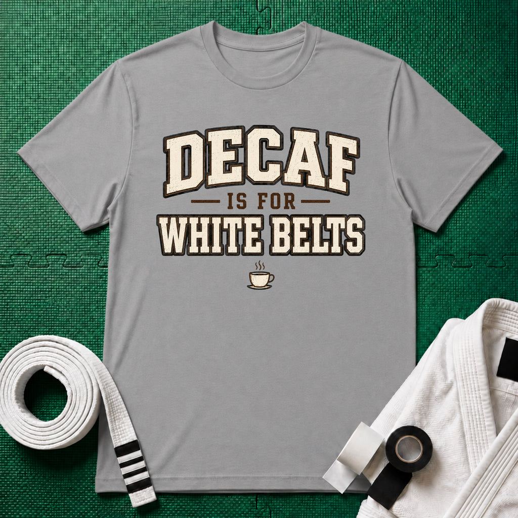 Decaf for White belts T-Shirt