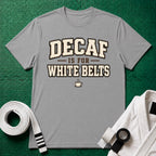 Decaf for White belts T-Shirt