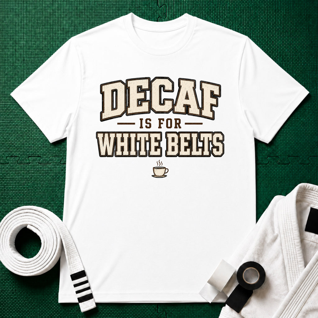 Decaf for White belts T-Shirt