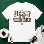 Decaf for White belts T-Shirt